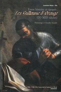 Entre histoire et épopée: les Guillaume d' Orange, IXè-XIIIè siècles : actes du colloque international des 29-30 octobre 2004