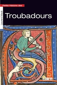 Laurent Macé - Petite histoire des troubadours.