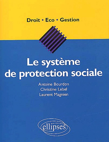 Laurent Magnien et Antoine Bourdon - Le Systeme De Protection Sociale.