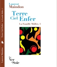 Laurent Maindon - Terre Ciel Enfer - Tome 1, La Famille Müller.