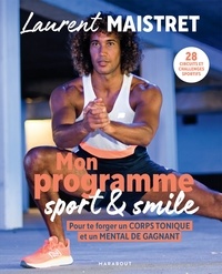 Laurent Maistret - Mon programme sport et smile - Pour te forger un corps tonique et un mental de gagnant.