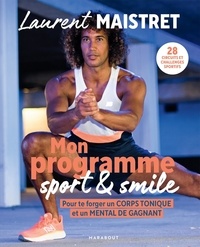 Laurent Maistret - Mon programme sport & smile - Pour te forger un corps tonique et un mental de gagnant.