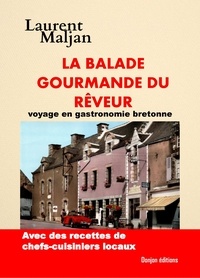 Laurent Maljan - LA BALADE GOURMANDE DU RÊVEUR - Voyage en gastronomie bretonne.