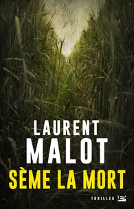 Laurent Malot - Sème la mort - Une enquête de Mathieu Gange.