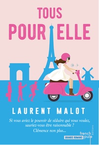 Laurent Malot - Tous pour elle - Elle a trois semaines pour trouver l'homme de sa vie.