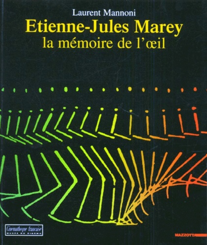 Laurent Mannoni - Etienne-Jules Marey. La Memoire De L'Oeil.