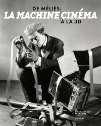 Laurent Mannoni - La machine cinéma - De Méliès à la 3D.