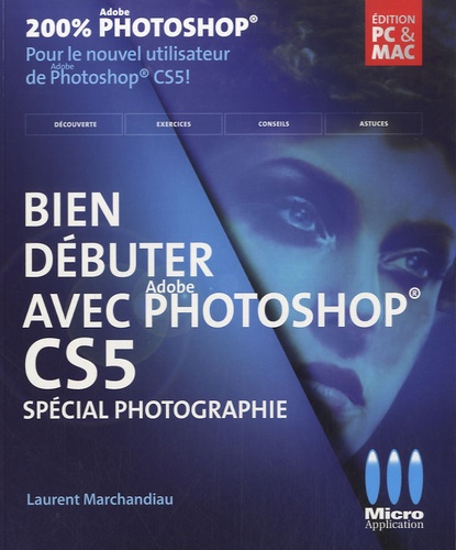 Laurent Marchandiau - Bien débuter avec Photoshop CS5.
