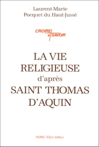 Laurent-Marie Pocquet du Haut-Jussé - La Vie Religieuse D'Apres Saint Thomas D'Aquin.
