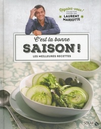 Laurent Mariotte - C'est la bonne saison ! - Les meilleures rcettes.