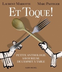 Laurent Mariotte et Marc Pasteger - Et toque ! - Petite anthologie savoureuse de l'esprit à table.