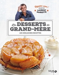 Laurent Mariotte - Les desserts de grand-mère - Les meilleures recettes.