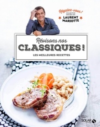 Laurent Mariotte - Révisons nos classiques ! - Les meilleures recettes.
