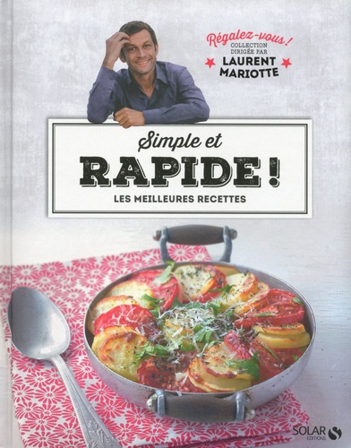 Simple et rapide - Les meilleures recettes de Laurent Mariotte - Livre -  Decitre