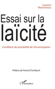 Laurent Maronneau - Essai sur la laïcité - Condition de possibilité de l'émancipation.