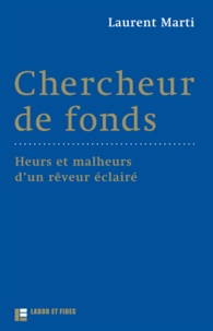 Chercheur de fonds - Heurs et malheurs dun rêveur éclairé.pdf