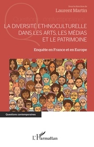 Laurent Martin - La diversité ethnoculturelle dans les arts, les médias et le patrimoine - Enquête en France et en Europe.