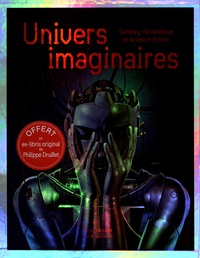 Laurent Martin - Univers imaginaires - Fantasy, fantastique et science-fiction. Avec un ex-libris original de Philippe Druillet offert.