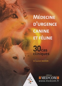 Laurent Masson - Médecine d'urgence canine et féline - 30 cas cliniques.