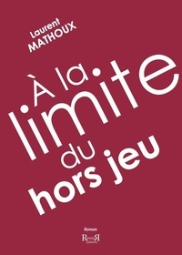 Laurent Mathoux - A la limite du hors-jeu.