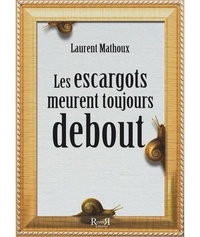 Laurent Mathoux - Les escargots meurent toujours debout.