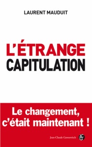 Laurent Mauduit - L'étrange capitulation - Le changement c'est maintenant.