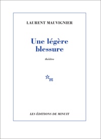 Laurent Mauvignier - Une légère blessure.