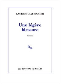Laurent Mauvignier - Une légère blessure.