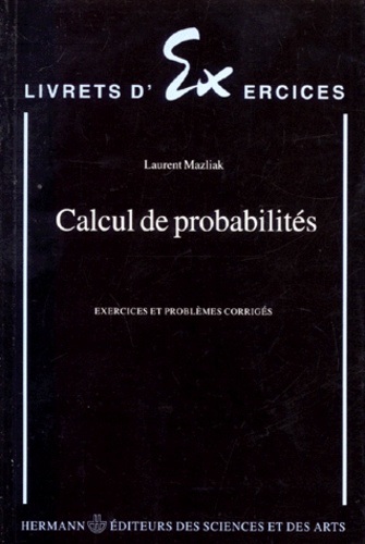 Laurent Mazliak - Calcul de probabilités - Exercices et problèmes corrigés.