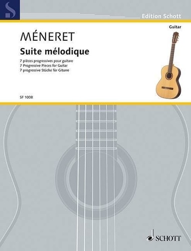 Laurent Meneret - Edition Schott  : Suite mélodique - 7 pièces progressives pour guitare. guitar..