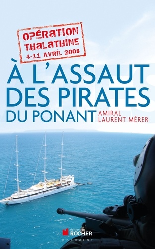Laurent Mérer - A l'assaut des pirates du Ponant - Opération "Thalathine" (4-11 avril 2008).