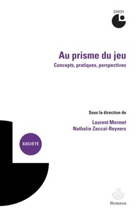 Laurent Mermet et Nathalie Zaccaï-Reyners - Au prisme du jeu - Concepts, pratiques, perspectives.