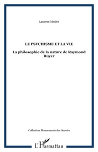 Laurent Meslet - Le psychisme et la vie - La philosophie de la nature de Raymond Ruyer.