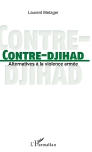 Laurent Metzger - Contre-djihad - Alternatives à la violence armée.