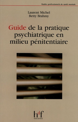 Laurent Michel et Betty Brahmy - Guide de la pratique psychiatrique en milieu pénitentiaire.