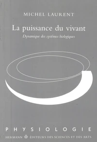 LA PUISSANCE DU VIVANT. Dynamique des systèmes biologiques