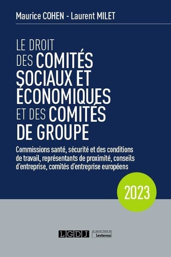 Le droit des comités sociaux et économiques et des comités de groupe. Commissions santé, sécurité et des conditions de travail, représentants de proximité, conseils d'entreprise, comités d'entreprise européens  Edition 2023