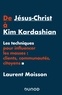 Laurent Moisson - De Jésus-Christ à Kim Kardashian - Les techniques pour influencer clients, communautés et citoyens.
