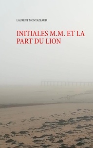 Laurent Montazeaud - Initiales M. M. et la part du lion.