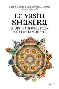 Laurent Montels et Lydie Bonandrian-montels - Le Vastu Shastra - Un art traditionnel indien pour être bien chez soi.
