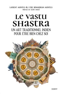 Laurent Montels et Lydie Bonandrian-montels - Le Vastu Shastra - Un art traditionnel indien pour être bien chez soi.