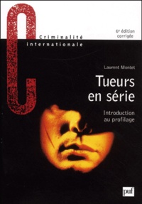 Laurent Montet - Tueurs En Serie. Introduction Au Profilage, 6eme Edition.