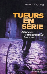 Laurent Montet - Tueurs en série - Analyses d'un profileur français.