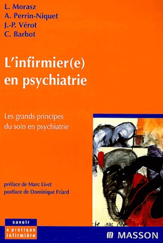 Laurent Morasz et Annick Perrin-Niquet - L'infirmier(e) en psychiatrie - Les grands principes du soin en psychiatrie.