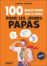 Laurent Moreau - 100 questions (pas si cons) pour les jeunes papas.