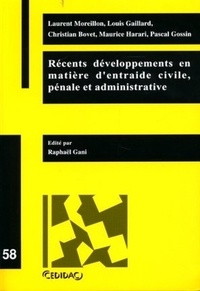 Laurent Moreillon et Louis Gaillard - Récents développements en matière d'entraide civile, pénale et administrative.