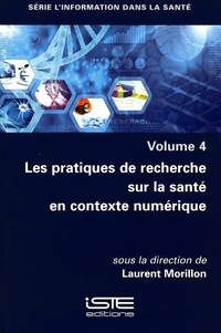 Laurent Morillon - L'information dans la santé - Volume 4, Les pratiques de recherche sur la santé en contexte numérique.