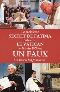Laurent Morlier - Le troisième secret de Fatima publié par le Vatican le 26 juin 2000 est un faux - En voici les preuves....