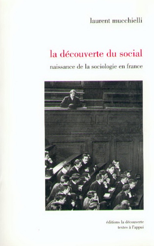 La découverte du social. Naissance de la sociologie en France (1870-1914)