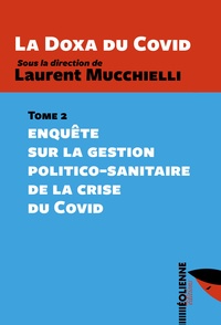 Laurent Mucchielli - La Doxa du Covid - Tome 2, Enquête sur la gestion politico-sanitaire de la crise du Covid.